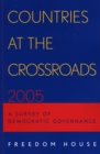 Countries at the Crossroads 2005 : A Survey of Democratic Governance - Book