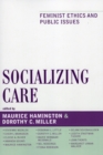 Socializing Care : Feminist Ethics and Public Issues - Book