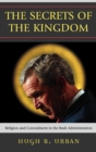 The Secrets of the Kingdom : Religion and Concealment in the Bush Administration - Book