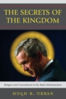 The Secrets of the Kingdom : Religion and Concealment in the Bush Administration - Book