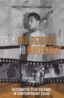 From Underground to Independent : Alternative Film Culture in Contemporary China - Book