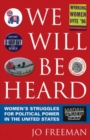 We Will Be Heard : Women's Struggles for Political Power in the United States - Book