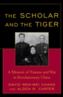 Scholar and the Tiger : A Memoir of Famine and War in Revolutionary China - eBook