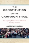 The Constitution on the Campaign Trail : The Surprising Political Career of America's Founding Document - Book