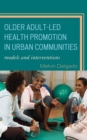 Older Adult-Led Health Promotion in Urban Communities : Models and Interventions - Book