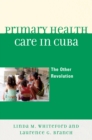 Primary Health Care in Cuba : The Other Revolution - eBook
