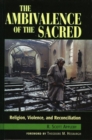 Ambivalence of the Sacred : Religion, Violence, and Reconciliation - eBook