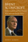 Brent Scowcroft : Internationalism and Post-Vietnam War American Foreign Policy - Book