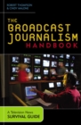 Broadcast Journalism Handbook : A Television News Survival Guide - eBook