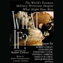 What If...? Vol 1 : The World's Foremost Military Historians Imagine What Might Have Been - eAudiobook