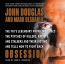 Obsession : The FBI's Legendary Profiler Probes the Psyches of Killers, Rapists, and Stalkers and Their Victims and Tells How to Fight Back - eAudiobook