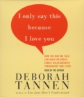 I Only Say This Because I Love You : Talking In Families - eAudiobook