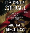 Presidential Courage : Brave Leaders and How They Changed America 1789-1989 - eAudiobook