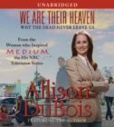We Are Their Heaven : Why the Dead Never Leave Us - eAudiobook