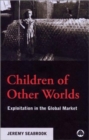 Children of Other Worlds : Exploitation in the Global Market - Book