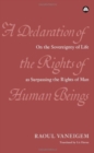 A Declaration of the Rights of Human Beings : On the Sovereignty of Life as Surpassing the Rights of Man - Book