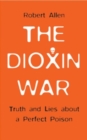 The Dioxin War : Truth and Lies About a Perfect Poison - Book
