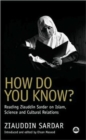 How Do You Know? : Reading Ziauddin Sardar on Islam, Science and Cultural Relations - Book