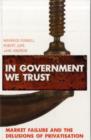 In Government We Trust : Market Failure and the Delusions of Privatisation - Book