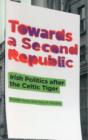 Towards a Second Republic : Irish Politics after the Celtic Tiger - Book