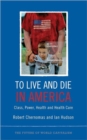 To Live and Die in America : Class, Power, Health and Healthcare - Book