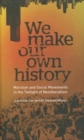 We Make Our Own History : Marxism and Social Movements in the Twilight of Neoliberalism - Book
