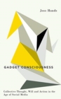 Gadget Consciousness : Collective Thought, Will and Action in the Age of Social Media - Book