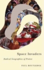 Space Invaders : Radical Geographies of Protest - Book