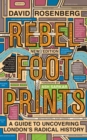 Rebel Footprints : A Guide to Uncovering London's Radical History - Book