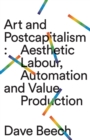 Art and Postcapitalism : Aesthetic Labour, Automation and Value Production - Book