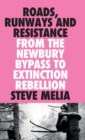 Roads, Runways and Resistance : From the Newbury Bypass to Extinction Rebellion - Book