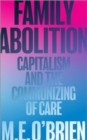 Family Abolition : Capitalism and the Communizing of Care - Book