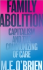 Family Abolition : Capitalism and the Communizing of Care - eBook