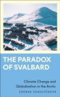 The Paradox of Svalbard : Climate Change and Globalisation in the Arctic - eBook