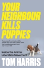 Your Neighbour Kills Puppies : Inside the Animal Liberation Movement - Book