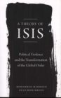 A Theory of ISIS : Political Violence and the Transformation of the Global Order - Book