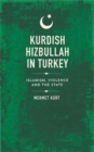 Kurdish Hizbullah in Turkey : Islamism, Violence and the State - Book
