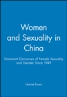 Women and Sexuality in China : Dominant Discourses of Female Sexuality and Gender Since 1949 - Book