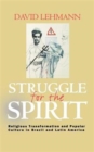 Struggle for the Spirit : Religious Transformation and Popular Culture in Brazil and Latin America - Book
