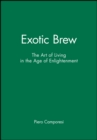 Exotic Brew : The Art of Living in the Age of Enlightenment - Book