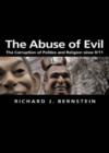The Abuse of Evil : The Corruption of Politics and Religion Since 9/11 - Book