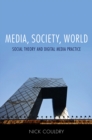 Media, Society, World : Social Theory and Digital Media Practice - Book