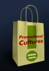 Promotional Cultures : The Rise and Spread of Advertising, Public Relations, Marketing and Branding - Book