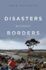 Disasters Without Borders : The International Politics of Natural Disasters - Book