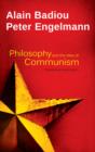 Philosophy and the Idea of Communism : Alain Badiou in conversation with Peter Engelmann - Book