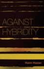 Against Hybridity : Social Impasses in a Globalizing World - Book