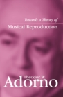Towards a Theory of Musical Reproduction : Notes, a Draft and Two Schemata - eBook
