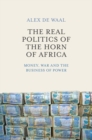 The Real Politics of the Horn of Africa : Money, War and the Business of Power - eBook
