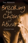 Breaking the Chains of Abuse : A Practical Guide - Book