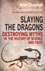 Slaying the Dragons : Destroying myths in the history of science and faith - eBook